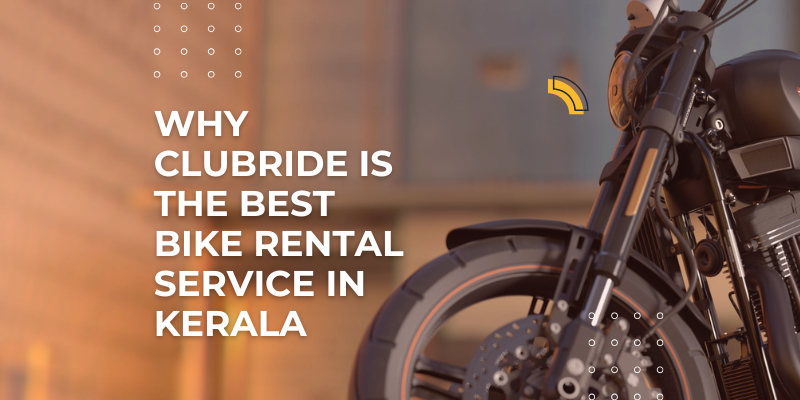 Why Clubride is the Best Bike Rental Service in Kerala