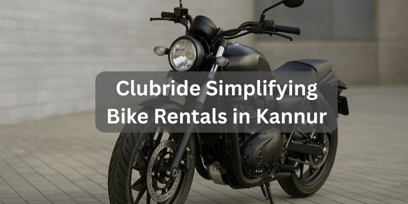 How ClubRide Simplifies Bike Rentals for Everyday Riders in Kannur