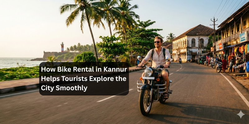 How Bike Rental in Kannur Helps Tourists Explore the City Smoothly